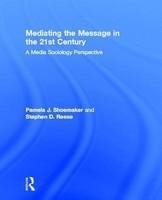 Mediating the Message in the 21st Century: A Media Sociology Perspective