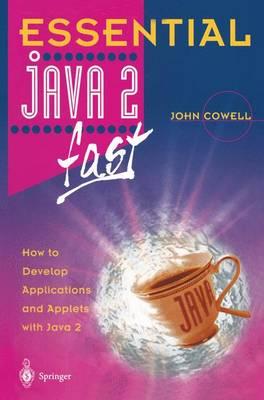 Essential Java 2 fast: How to develop applications and applets with Java 2 (Essential Series)