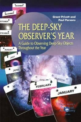 The Deep-Sky Observer's Year: A Guide to Observing Deep-Sky Objects Throughout the Year (Patrick Moore's Practical Astronomy Series)