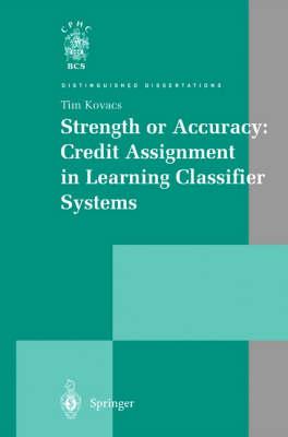 Strength or Accuracy: Credit Assignment in Learning Classifier Systems (Distinguished Dissertations)