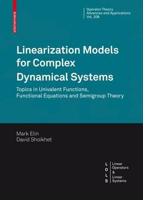 Linearization Models for Complex Dynamical Systems: Topics in Univalent Functions, Functional Equations and Semigroup Theory (Operator Theory: ... / Linear Operators and Linear Systems)