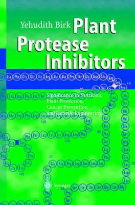 Plant Protease Inhibitors: Significance in Nutrition, Plant Protection, Cancer Prevention and Genetic Engineering
