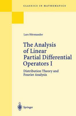 The Analysis of Linear Partial Differential Operators I: Distribution Theory and Fourier Analysis (Classics in Mathematics)