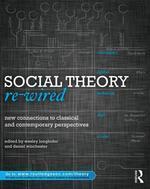 Social Theory Re-Wired: New Connections to Classical and Contemporary Perspectives