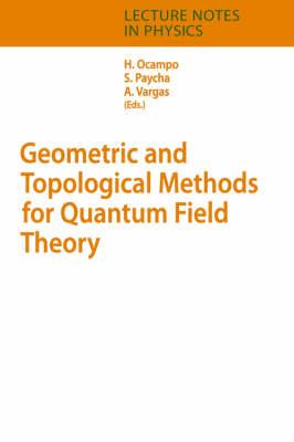 Geometric and Topological Methods for Quantum Field Theory (Lecture Notes in Physics)
