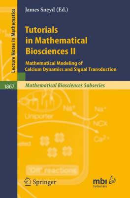 Tutorials in Mathematical Biosciences II: Mathematical Modeling of Calcium Dynamics and Signal Transduction (Lecture Notes in Mathematics / Mathematical Biosciences Subseries)