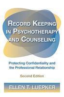 Record Keeping in Psychotherapy and Counseling: Protecting Confidentiality and the Professional Relationship [With CDROM]