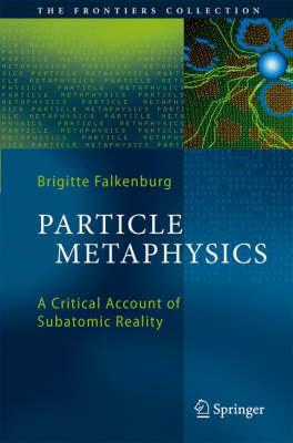 Particle Metaphysics: A Critical Account of Subatomic Reality (The Frontiers Collection)