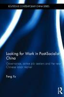 Looking for Work in Post-Socialist China: Governance, Active Job Seekers and the New Chinese Labour Market