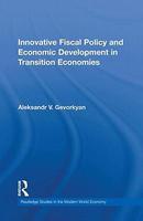 Innovative Fiscal Policy And Economic Development In Transition Economies (Routledge Studies In The Modern World Economy)