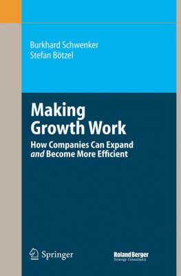 Making Growth Work: How Companies Can Expand and Become More Efficient (Roland Berger-Reihe)