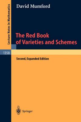 The Red Book of Varieties and Schemes: Includes the Michigan Lectures (1974) on Curves and their Jacobians (Lecture Notes in Mathematics)