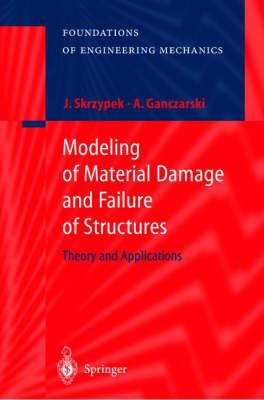 Modeling of Material Damageand Failure of Structures: Theory and Applications (Foundations of Engineering Mechanics)