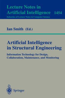 Artificial Intelligence in Structural Engineering: Information Technology for Design, Collaboration, Maintenance, and Monitoring (Lecture Notes in ... / Lecture Notes in Artificial Intelligence)
