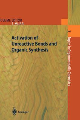 Activation of Unreactive Bonds and Organic Synthesis (Topics in Organometallic Chemistry)