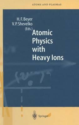 Atomic Physics with Heavy Ions (Springer Series on Atomic, Optical, and Plasma Physics)