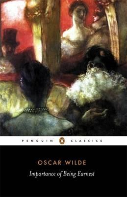 The Importance of Being Earnest and Other Plays (Penguin Classics)