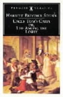 Uncle Tom's Cabin: Or, Life Among the Lowly (ThePenguin American Library)