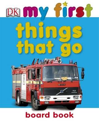 Things That Go (My First Board Book)