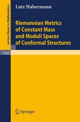 Riemannian Metrics of Constant Mass and Moduli Spaces ofConformal Structures (Lecture Notes in Mathematics)