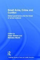 Small Arms, Crime and Conflict: Global Governance and the Threat of Armed Violence