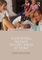 Supporting Women to Give Birth at Home: A Practical Guide for Midwives