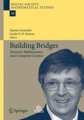 Building Bridges: Between Mathematics and Computer Science (Bolyai Society Mathematical Studies)