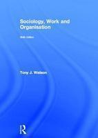 Sociology, Work and Organisation: Sixth Edition 0006 Edition