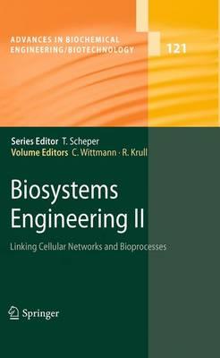 Biosystems Engineering II: Linking Cellular Networks and Bioprocesses (Advances in Biochemical Engineering Biotechnology)