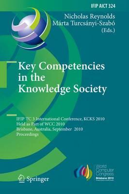 Key Competencies in the Knowledge Society: IFIP TC 3 International Conference, KCKS 2010, Held as Part of WCC 2010, Brisbane, Australia, September ... in Information and Communication Technology)