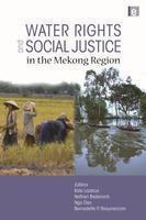 Water Rights and Social Justice in the Mekong Region. Edited by Kate Lazarus ... [Et Al.]