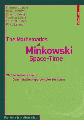 The Mathematics of Minkowski Space-Time: With an Introduction to Commutative Hypercomplex Numbers (Frontiers in Mathematics)