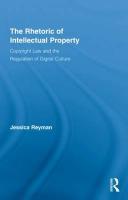 The Rhetoric of Intellectual Property: Copyright Law and the Regulation of Digital Culture