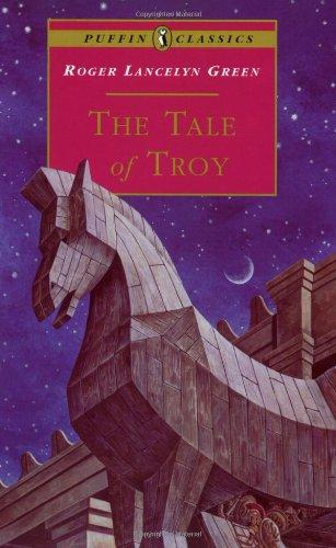 The Tale of Troy: Retold from the Ancient Authors (Puffin Classics)