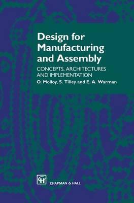 Design for Manufacturing and Assembly - Concepts, architectures and implementation