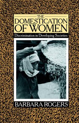 The Domestication of Women: Discrimination in Developing Societies