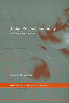 Global Political Economy: Contemporary Theories (RIPE Series in Global Political Economy)
