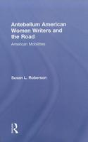 Antebellum American Women Writers and the Road: American Mobilities