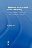 Liberalism, Neoliberalism, Social Democracy: Thin Communitarian Perspectives on Political Philosophy and Education 1st ed. Edition