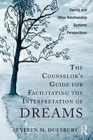 The Counselor's Guide for Facilitating the Interpretation of Dreams: Family and Other Relationship Systems Perspectives 1st Edition