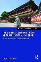 The Chinese Communist Party as Organizational Emperor: Culture, Reproduction, and Transformation 1st Edition