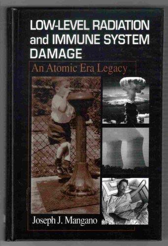 Low Level Radiation and Immune System Damage: An Atomic Era Legacy 