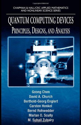 Quantum Computing Devices: Principles, Designs, and Analysis (Chapman & Hall/CRC Applied Mathematics & Nonlinear Science) 