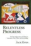 Relentless Progress: The Reconfiguration of Children's Literature, Fairy Tales, and Storytelling 192nd Edition
