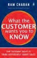 What the Customer Wants You to Know: How Everybody Needs to Think Differently