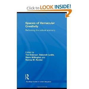 Spaces of Vernacular Creativity: Rethinking the Cultural Economy (Routledge Studies in Human Geography)