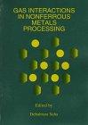 Gas Interactions in Nonferrous Metals Processing: Proceedings of a Symposium Sponsored by the Structural Materials Division (Smd) Nonferrous Metals Committee and the Extraction and Processing divisiio 