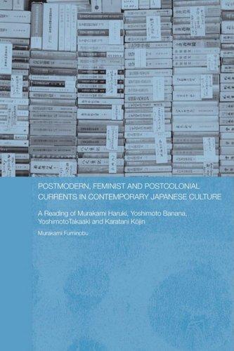 Postmodern, Feminist and Postcolonial Currents in Contemporary Japanese Culture: A Reading of Murakami Haruki, Yoshimoto Banana, Yoshimoto Takaaki and ... of Australia (Asaa) East Asia Series)