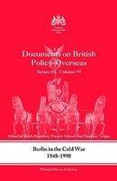 Berlin in the Cold War, 1948-1990: Documents on British Policy Overseas, Series III, Vol. VI