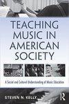 Teaching Music in the American Society: A Social and Cultural Understanding of Music Education